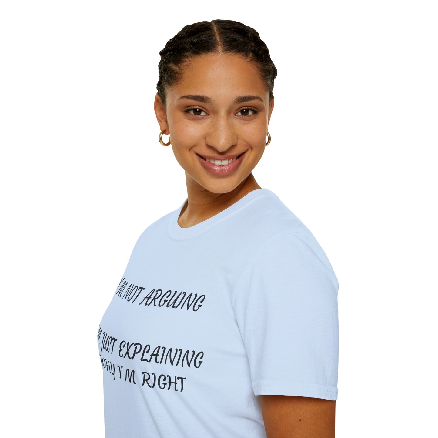 I’m Not Arguing, I’m Explaining Why I’m Right T-Shirt