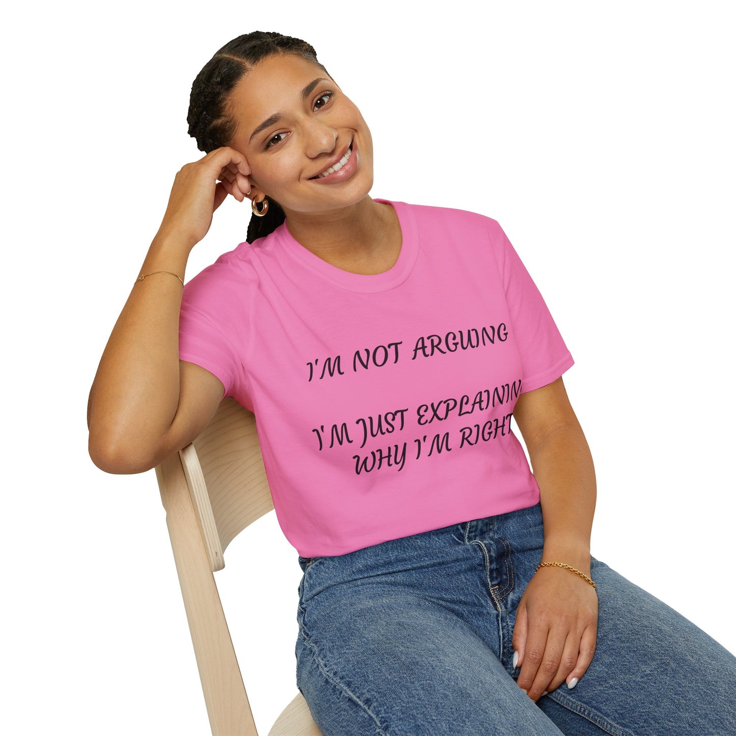 I’m Not Arguing, I’m Explaining Why I’m Right T-Shirt