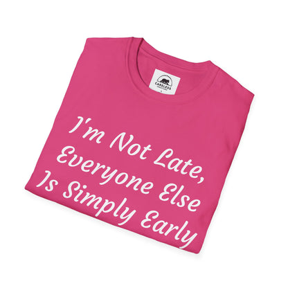 I’m Not Late, Everyone Else Is Simply Early T-Shirt