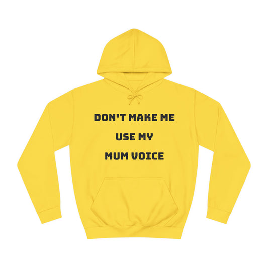 Don’t Make Me Use My Mum Voice Hoodie