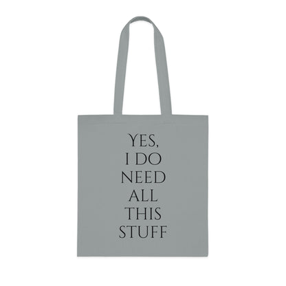 Yes, I Do Need All This Stuff Tote Bag - Careless Creations