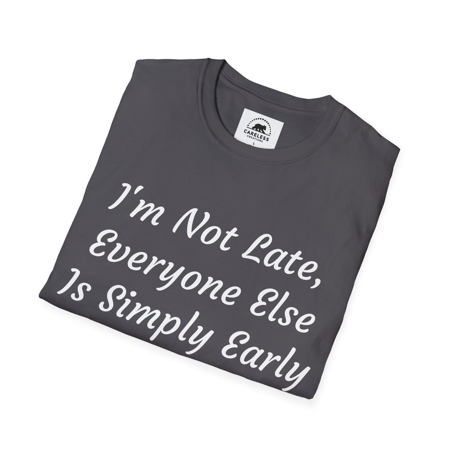 I’m Not Late, Everyone Else Is Simply Early T-Shirt