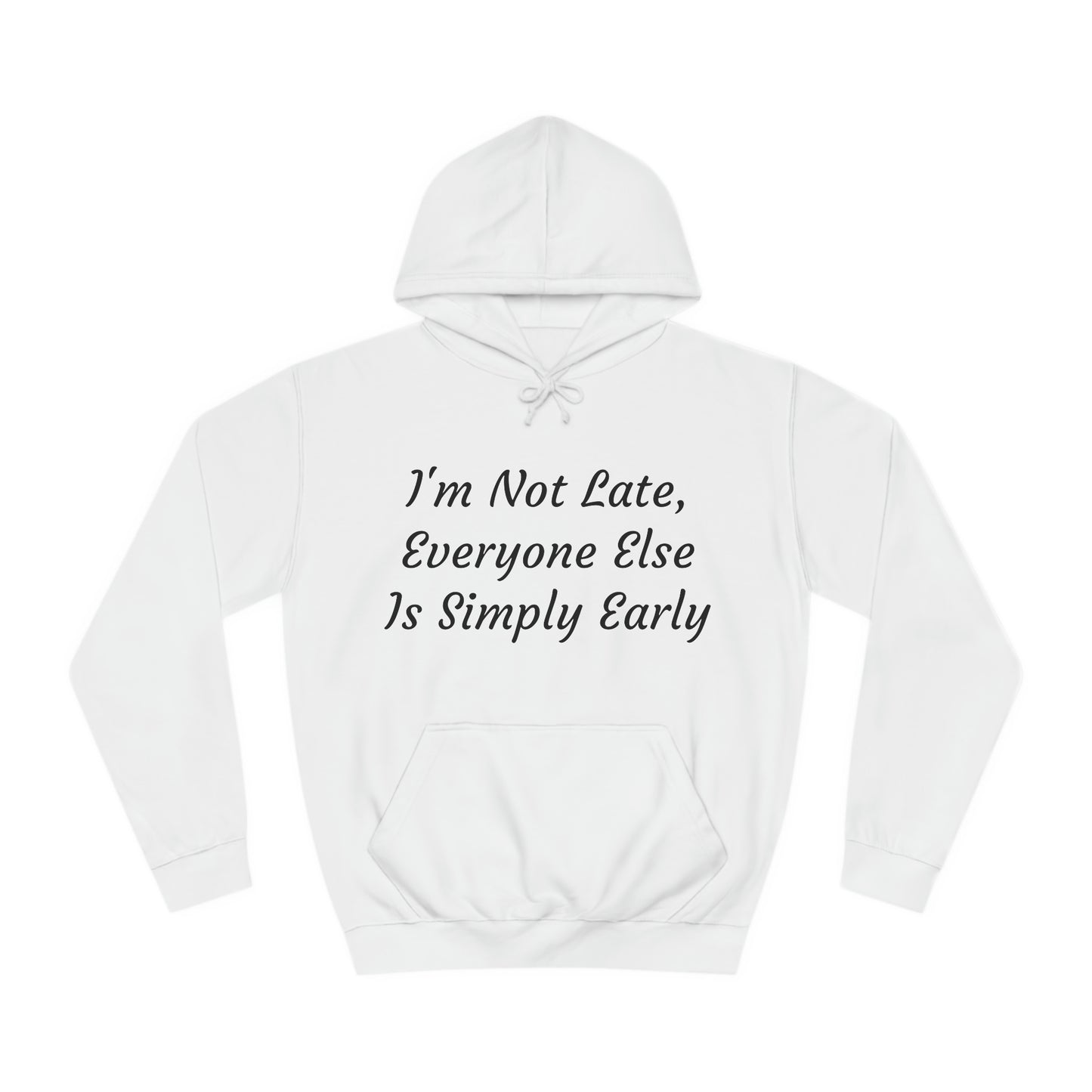 I’m Not Late, Everyone Else Is Simply Early Hoodie