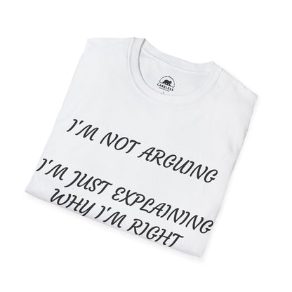 I’m Not Arguing, I’m Explaining Why I’m Right T-Shirt