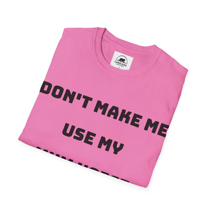 Don’t Make Me Use My Mum Voice T-Shirt