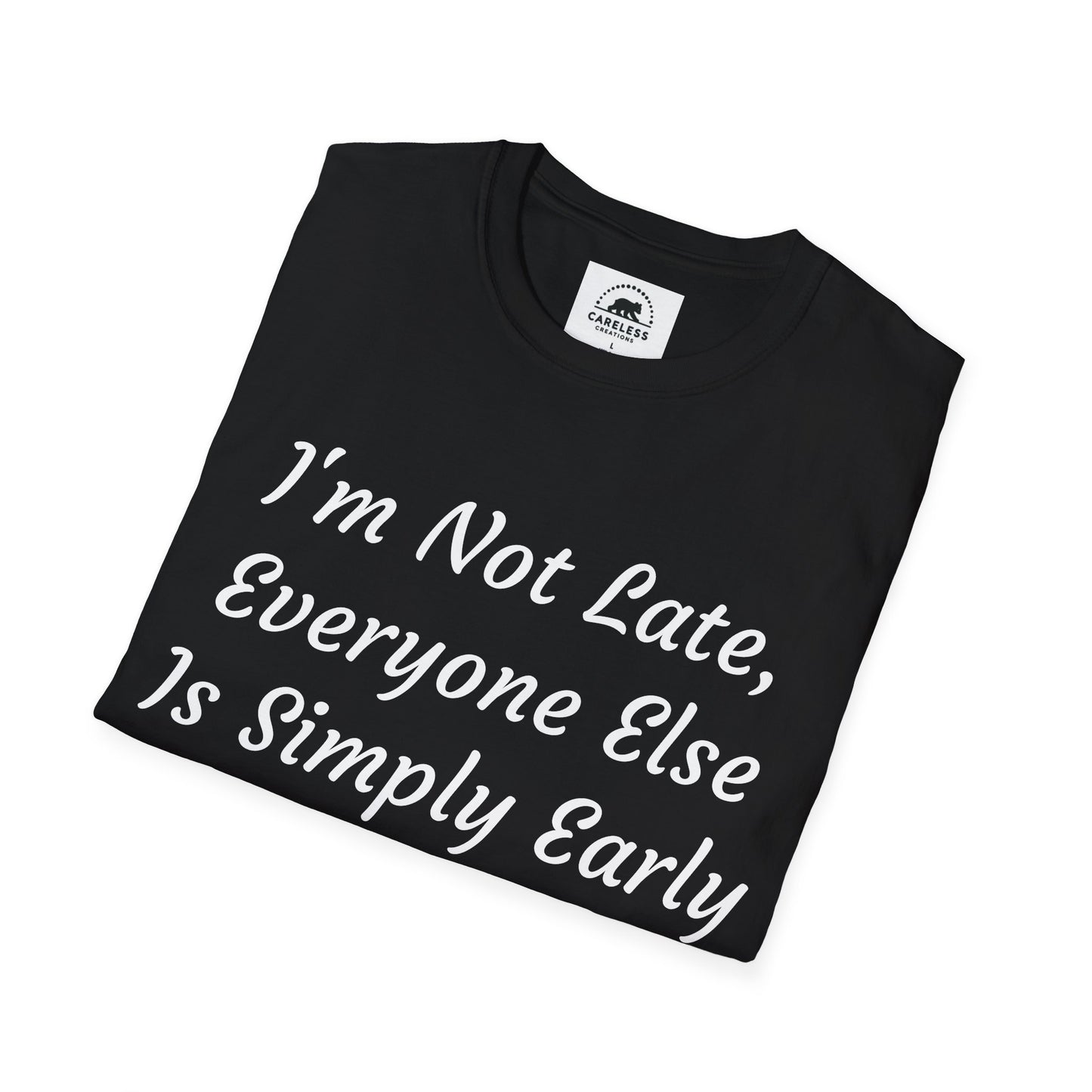 I’m Not Late, Everyone Else Is Simply Early T-Shirt