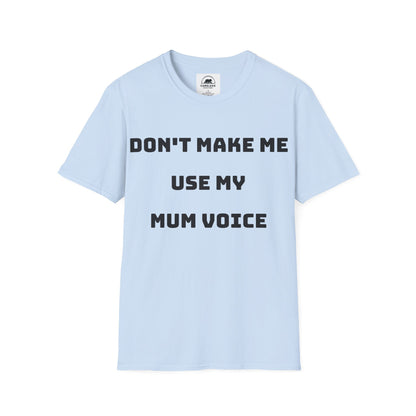 Don’t Make Me Use My Mum Voice T-Shirt