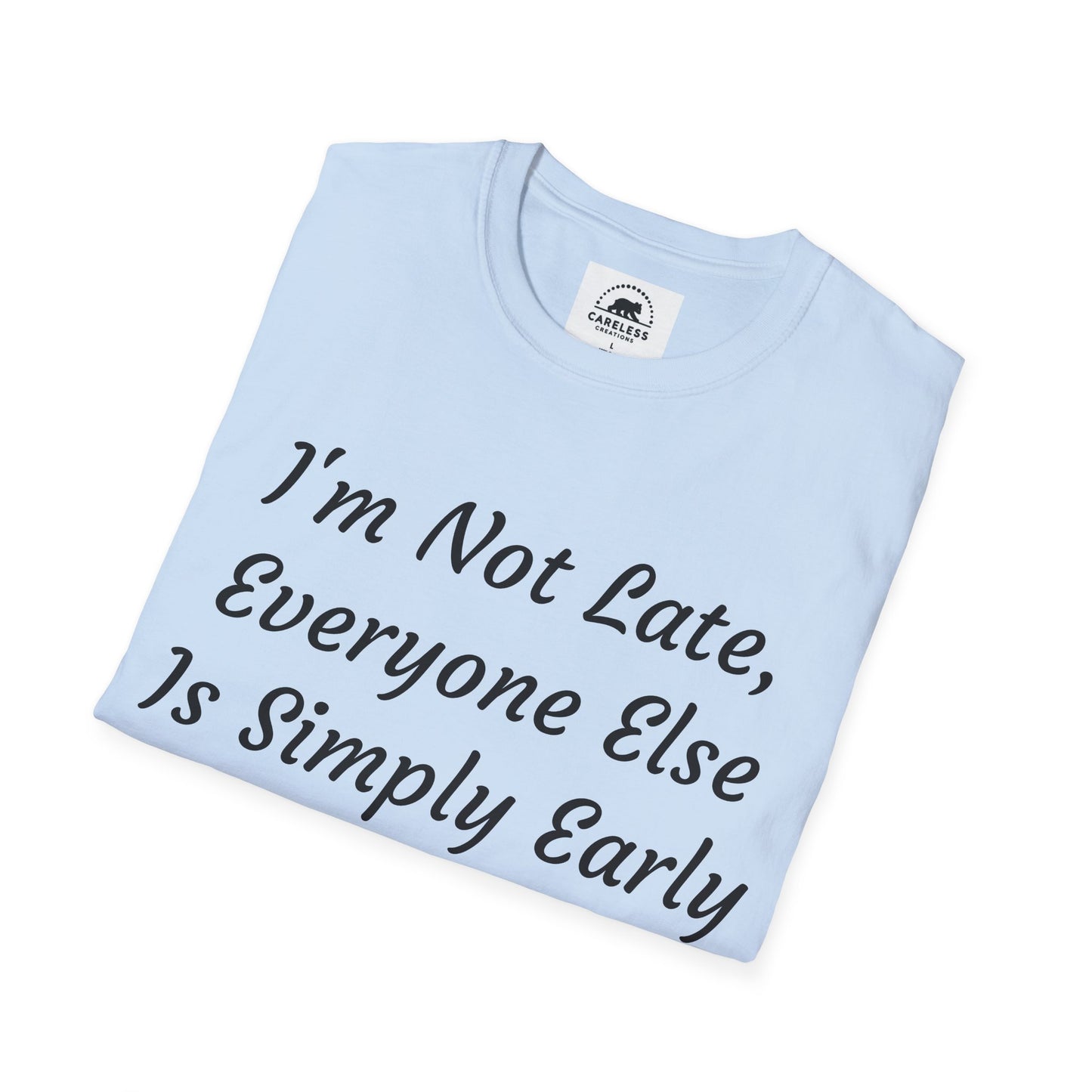 I’m Not Late, Everyone Else Is Simply Early T-Shirt