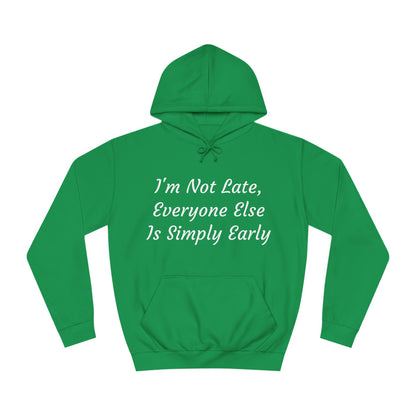 I’m Not Late, Everyone Else Is Simply Early Hoodie