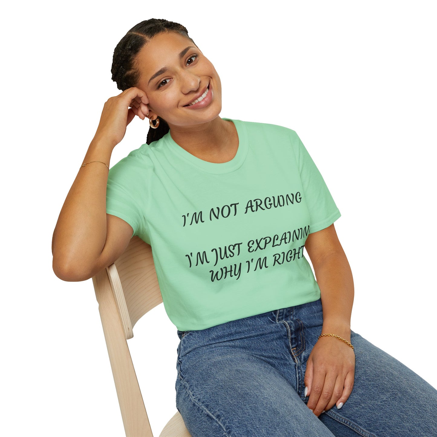 I’m Not Arguing, I’m Explaining Why I’m Right T-Shirt