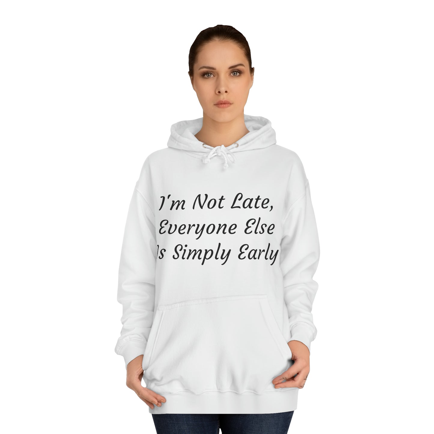 I’m Not Late, Everyone Else Is Simply Early Hoodie