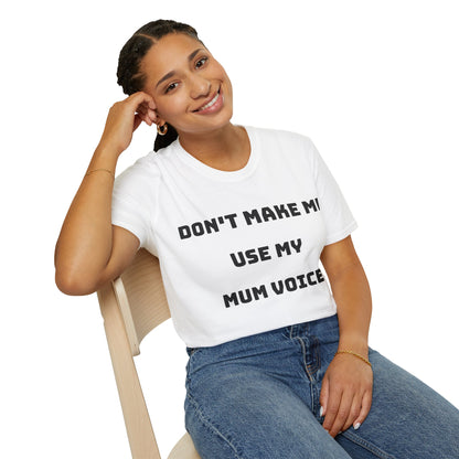 Don’t Make Me Use My Mum Voice T-Shirt