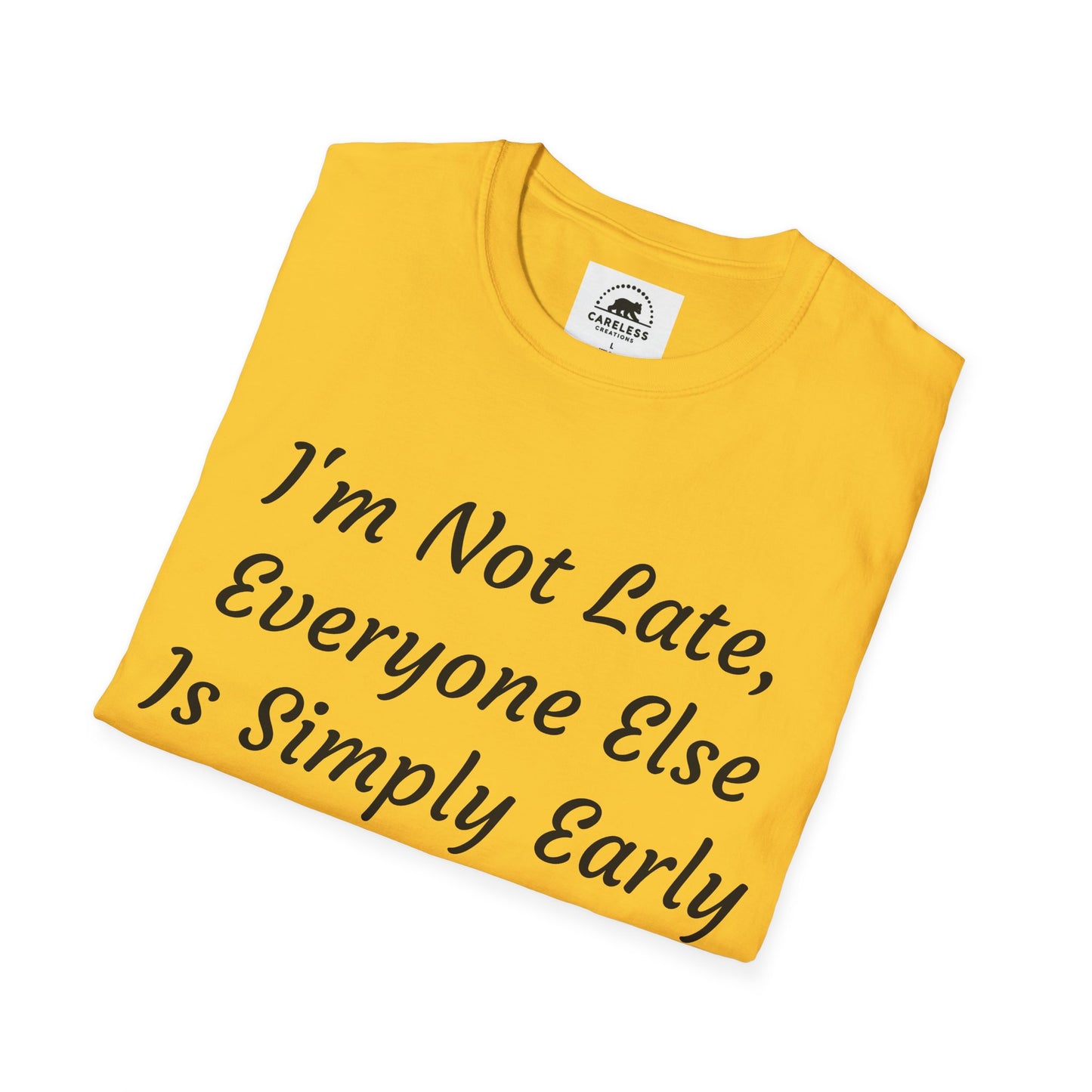 I’m Not Late, Everyone Else Is Simply Early T-Shirt