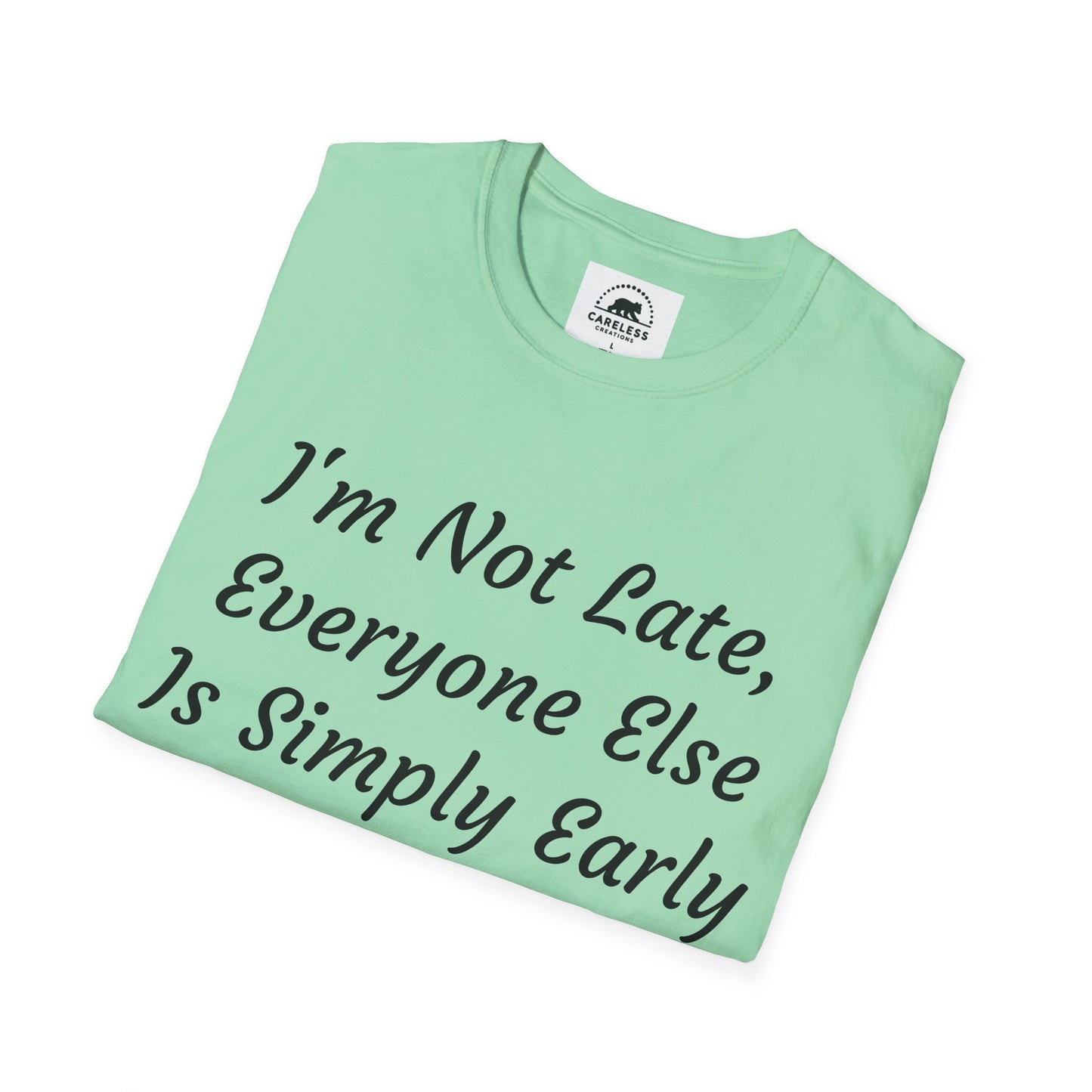 I’m Not Late, Everyone Else Is Simply Early T-Shirt