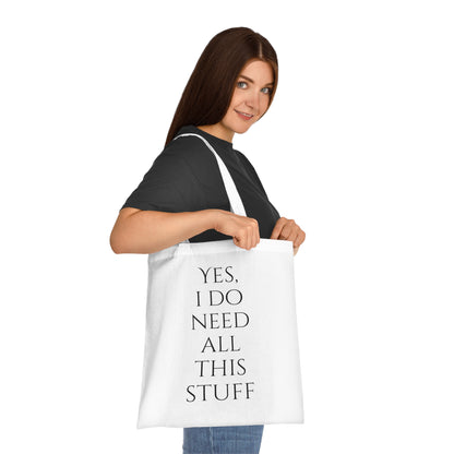 Yes, I Do Need All This Stuff Tote Bag - Careless Creations