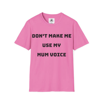 Don’t Make Me Use My Mum Voice T-Shirt