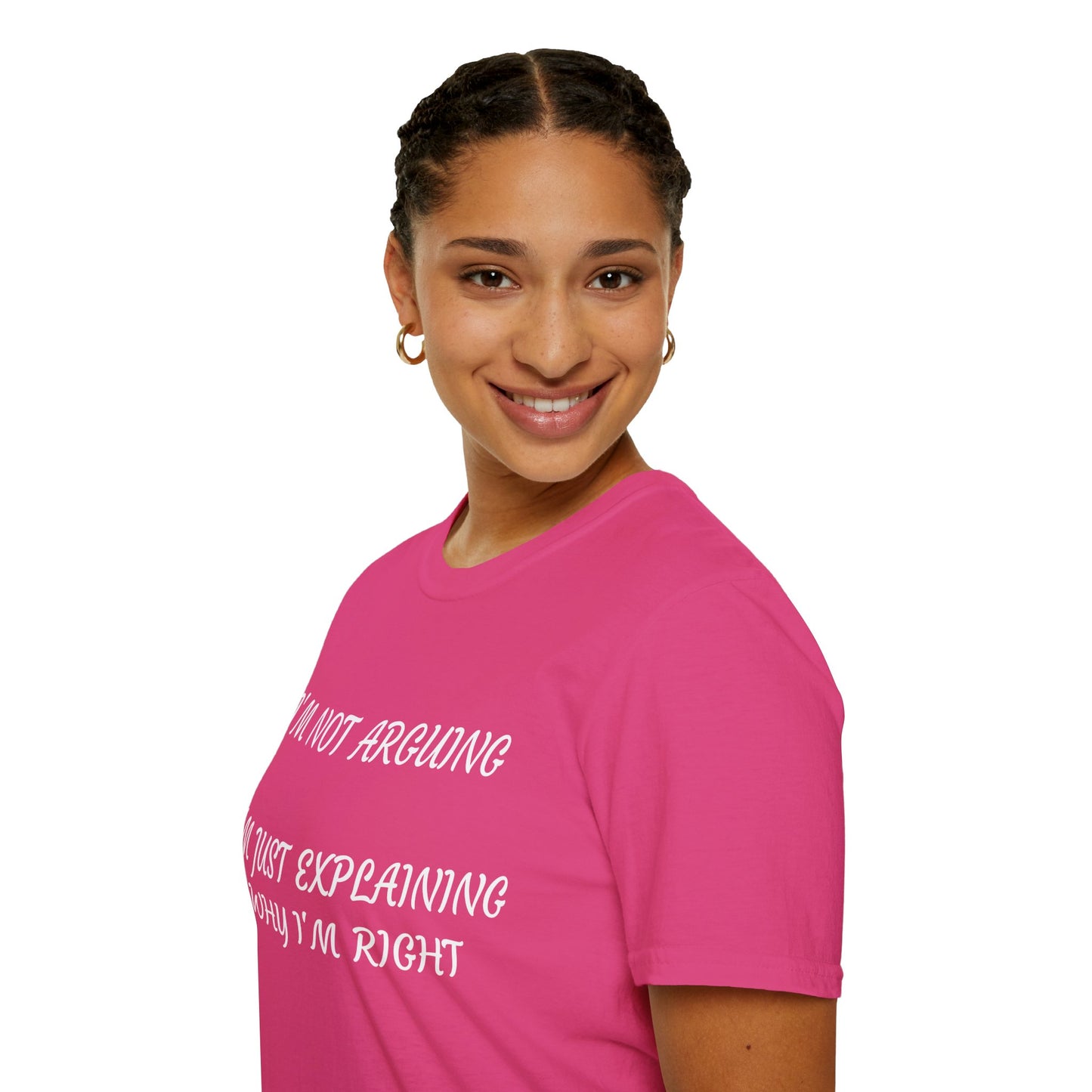 I’m Not Arguing, I’m Explaining Why I’m Right T-Shirt