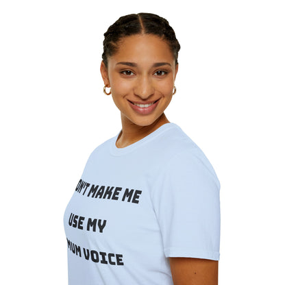 Don’t Make Me Use My Mum Voice T-Shirt