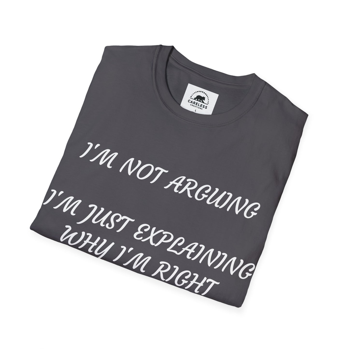 I’m Not Arguing, I’m Explaining Why I’m Right T-Shirt