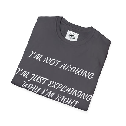 I’m Not Arguing, I’m Explaining Why I’m Right T-Shirt