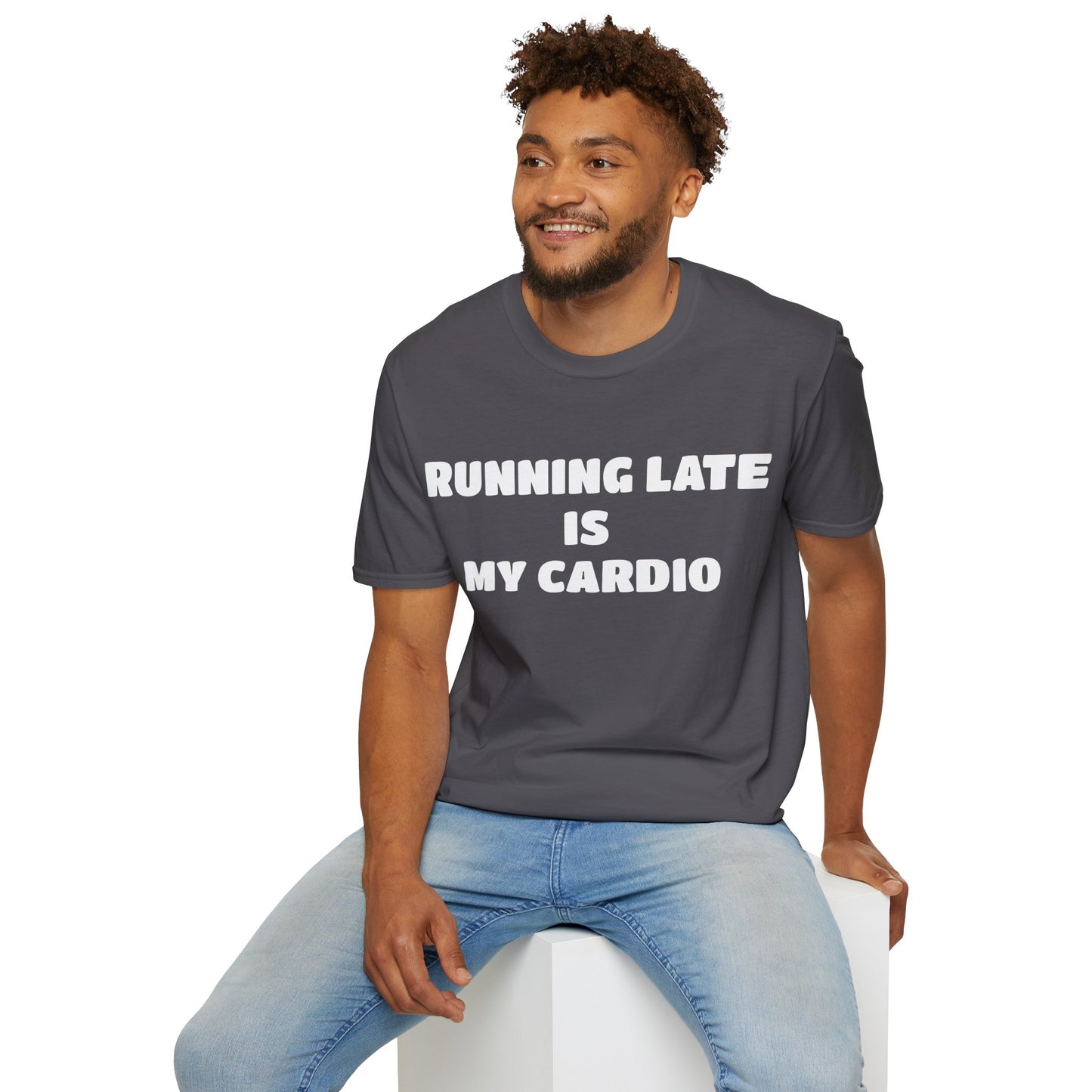 Running Late Is My Cardio T-Shirt