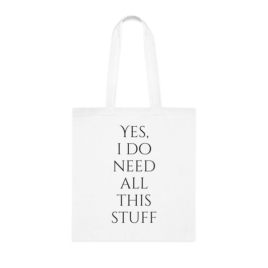 Yes, I Do Need All This Stuff Tote Bag - Careless Creations