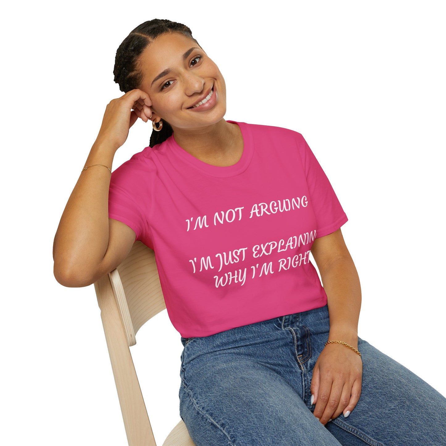 I’m Not Arguing, I’m Explaining Why I’m Right T-Shirt