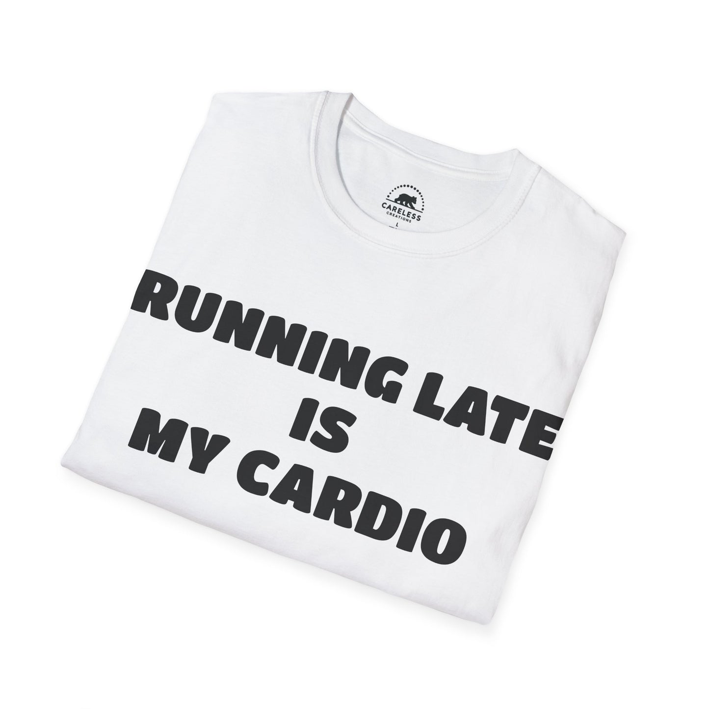 Running Late Is My Cardio T-Shirt