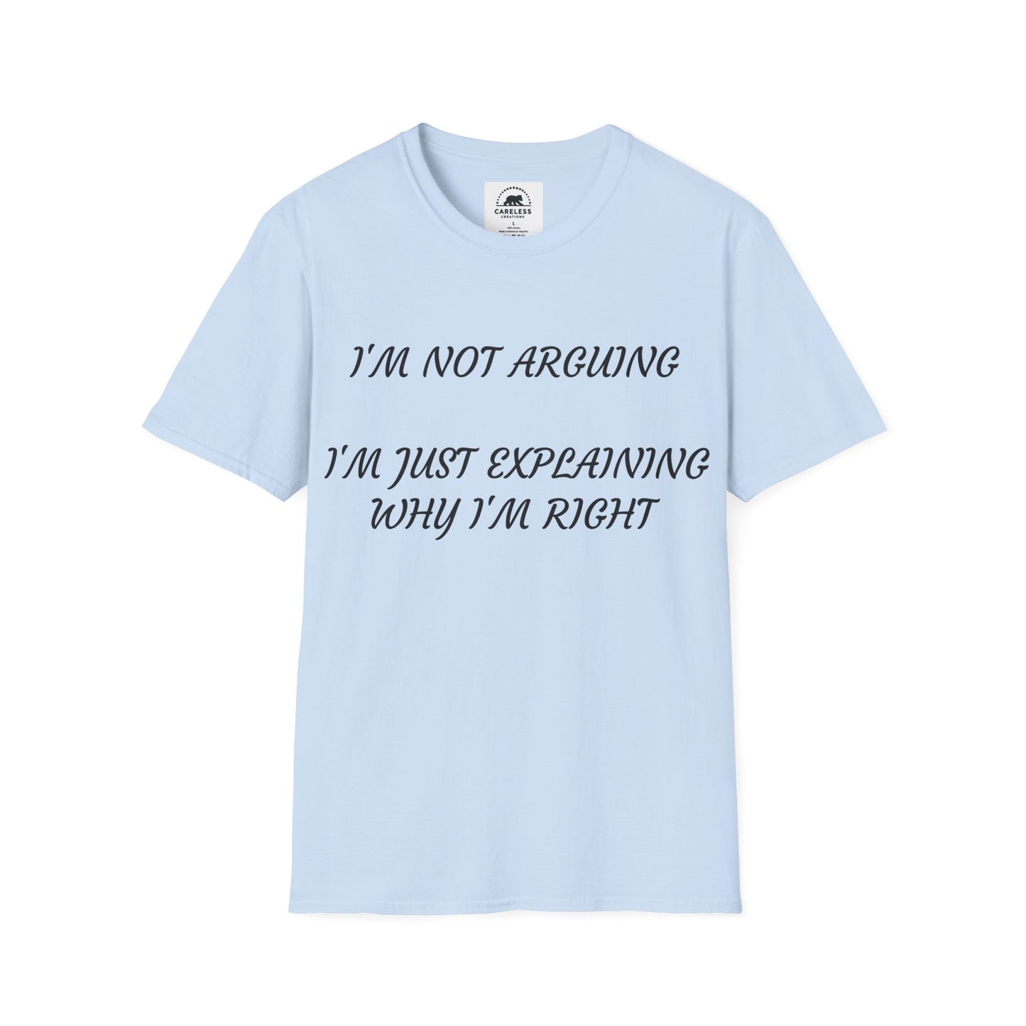 I’m Not Arguing, I’m Explaining Why I’m Right T-Shirt