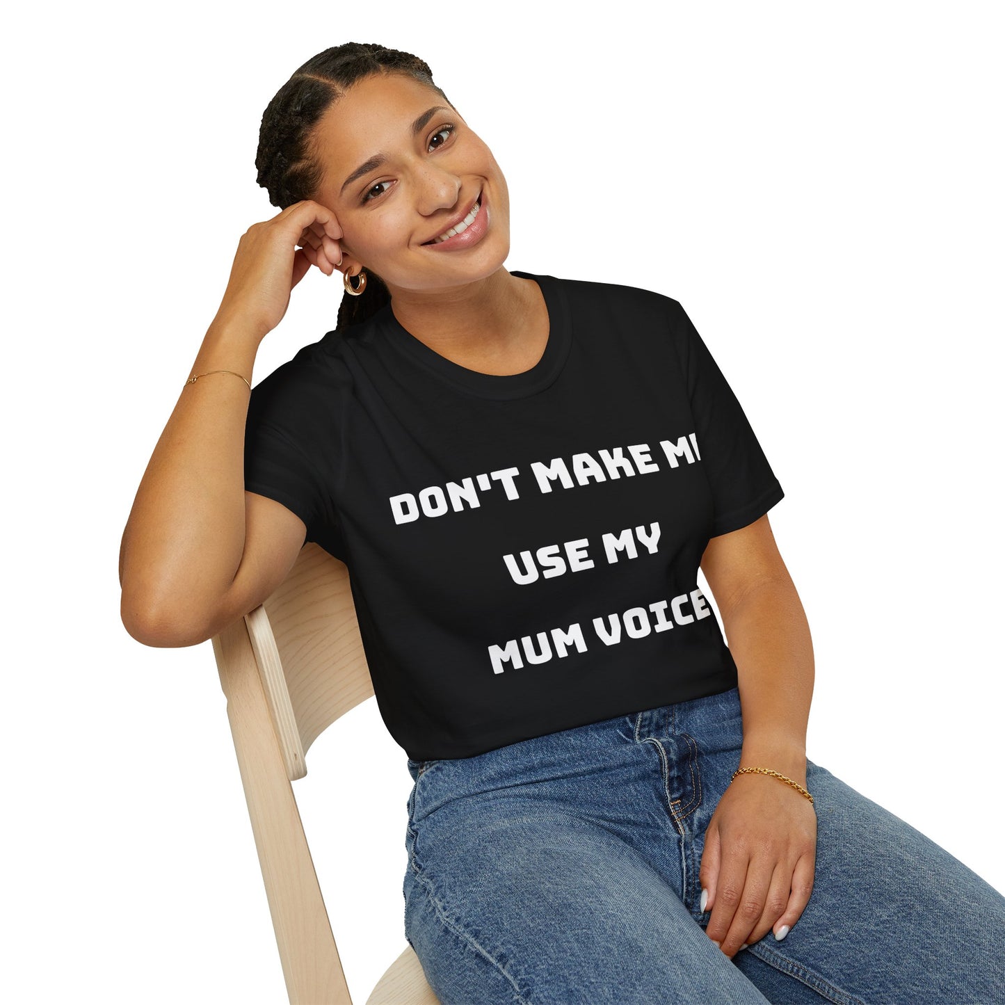 Don’t Make Me Use My Mum Voice T-Shirt