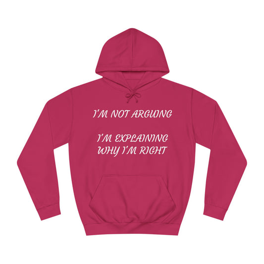 I’m Not Arguing, I’m Explaining Why I’m Right Hoodie