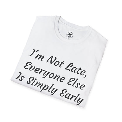 I’m Not Late, Everyone Else Is Simply Early T-Shirt