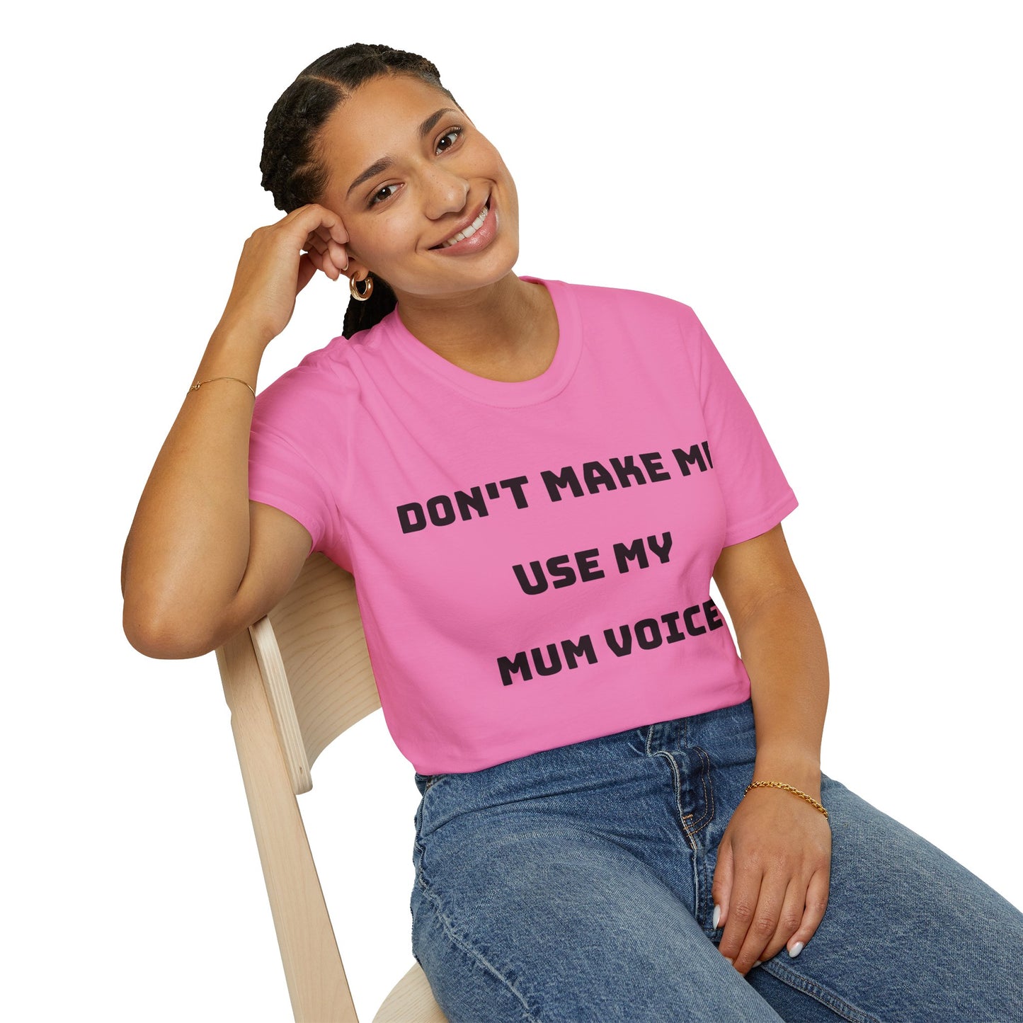 Don’t Make Me Use My Mum Voice T-Shirt