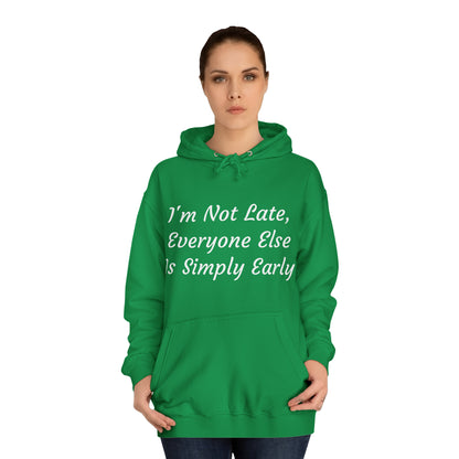 I’m Not Late, Everyone Else Is Simply Early Hoodie