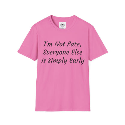 I’m Not Late, Everyone Else Is Simply Early T-Shirt