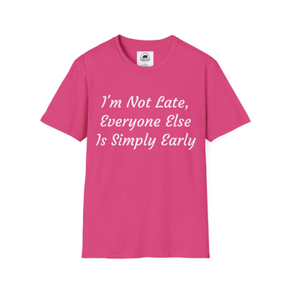 I’m Not Late, Everyone Else Is Simply Early T-Shirt