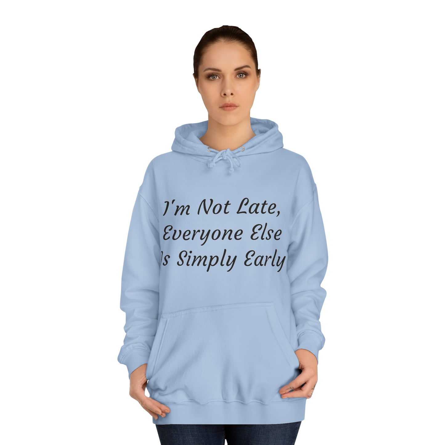 I’m Not Late, Everyone Else Is Simply Early Hoodie