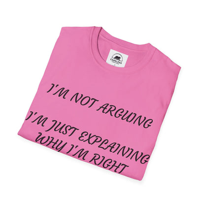 I’m Not Arguing, I’m Explaining Why I’m Right T-Shirt