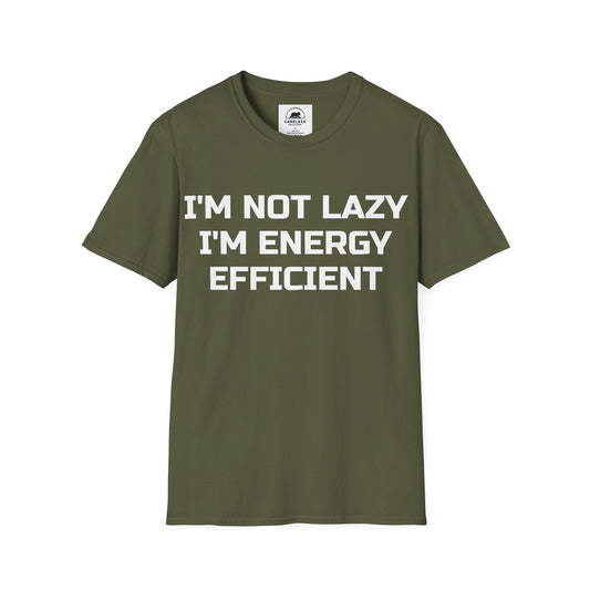 I’m Not Lazy, I’m Energy Efficient T-Shirt