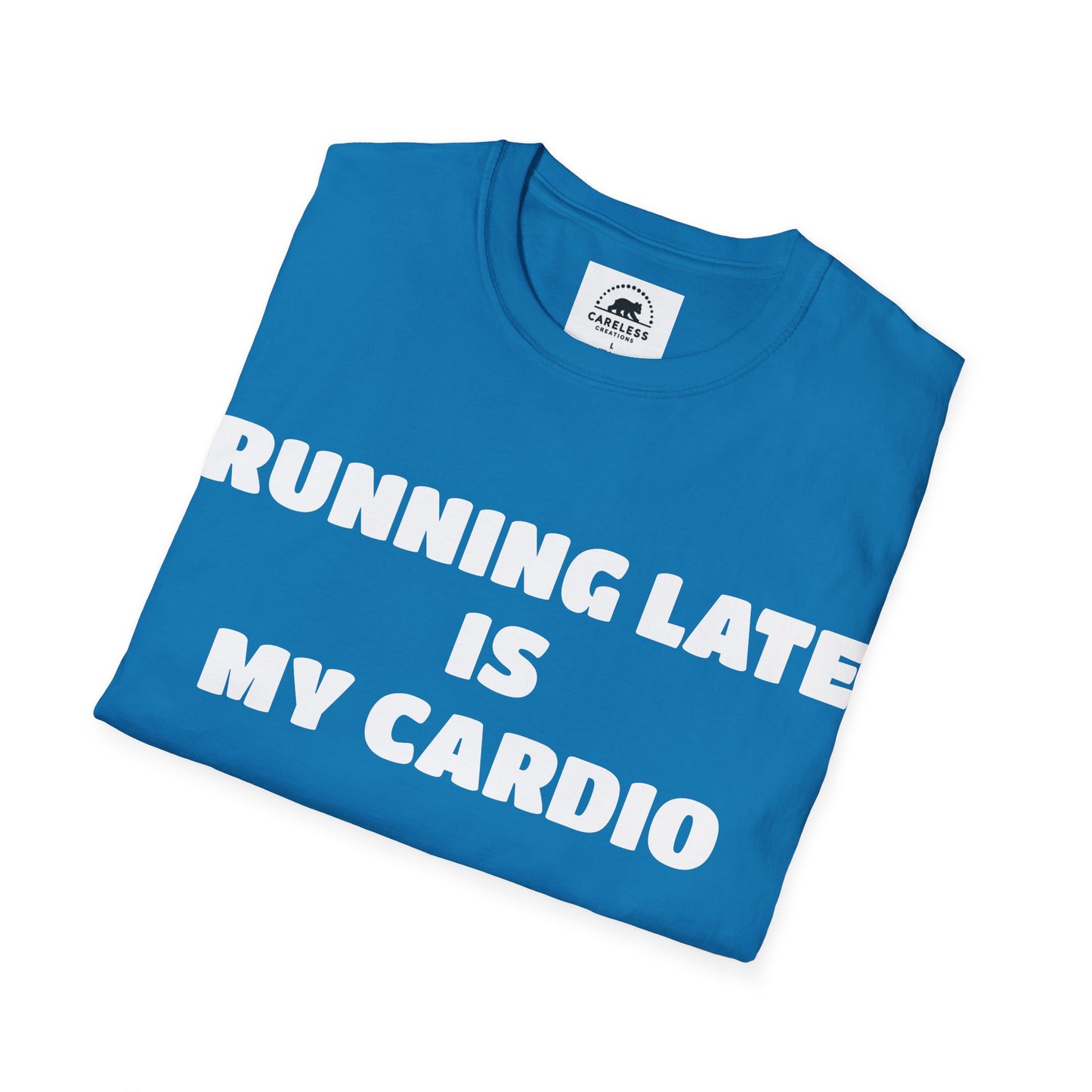 Running Late Is My Cardio T-Shirt