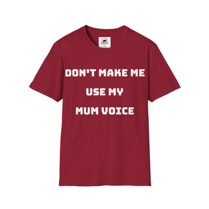 Don’t Make Me Use My Mum Voice T-Shirt