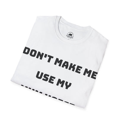 Don’t Make Me Use My Mum Voice T-Shirt