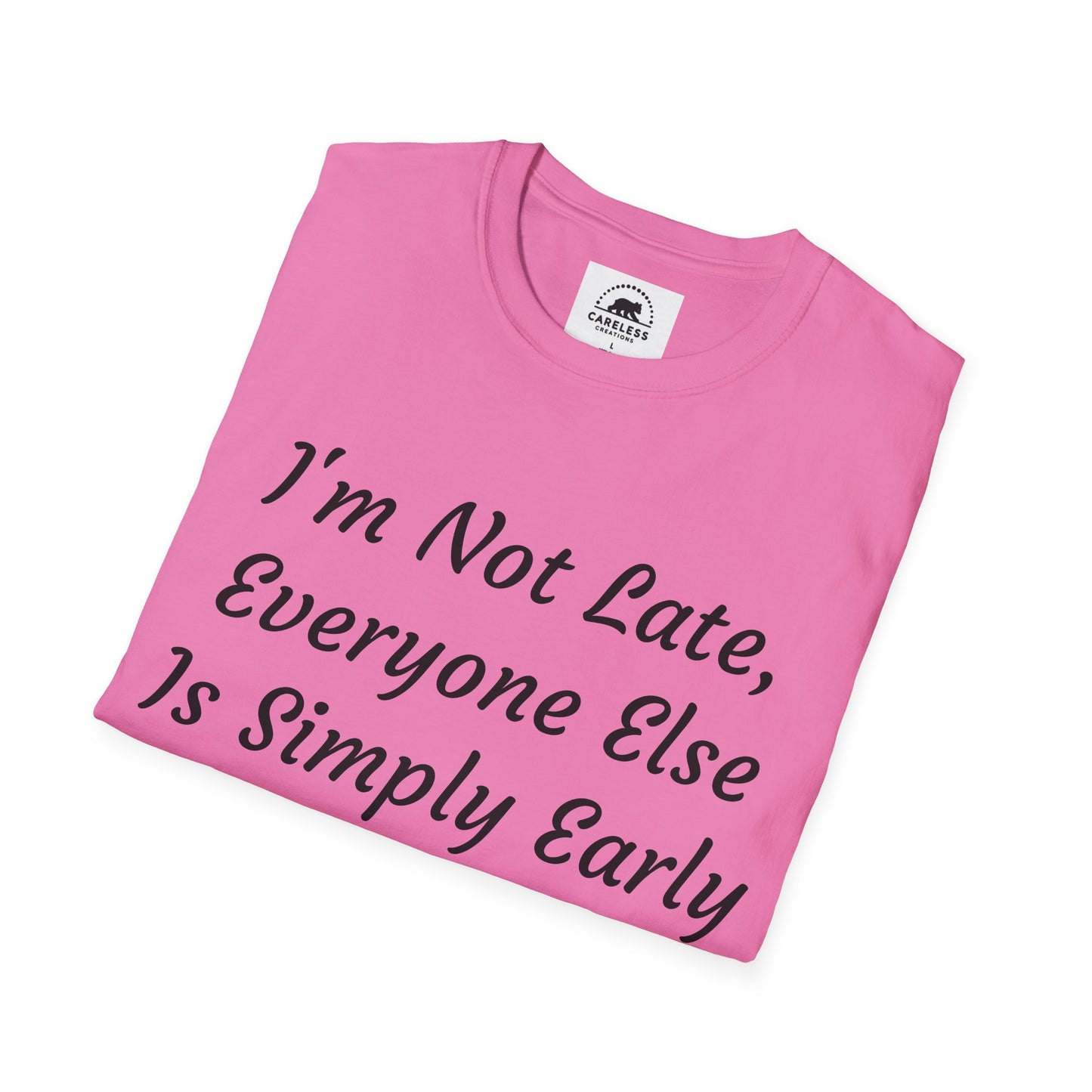 I’m Not Late, Everyone Else Is Simply Early T-Shirt