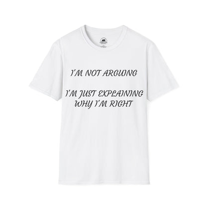 I’m Not Arguing, I’m Explaining Why I’m Right T-Shirt