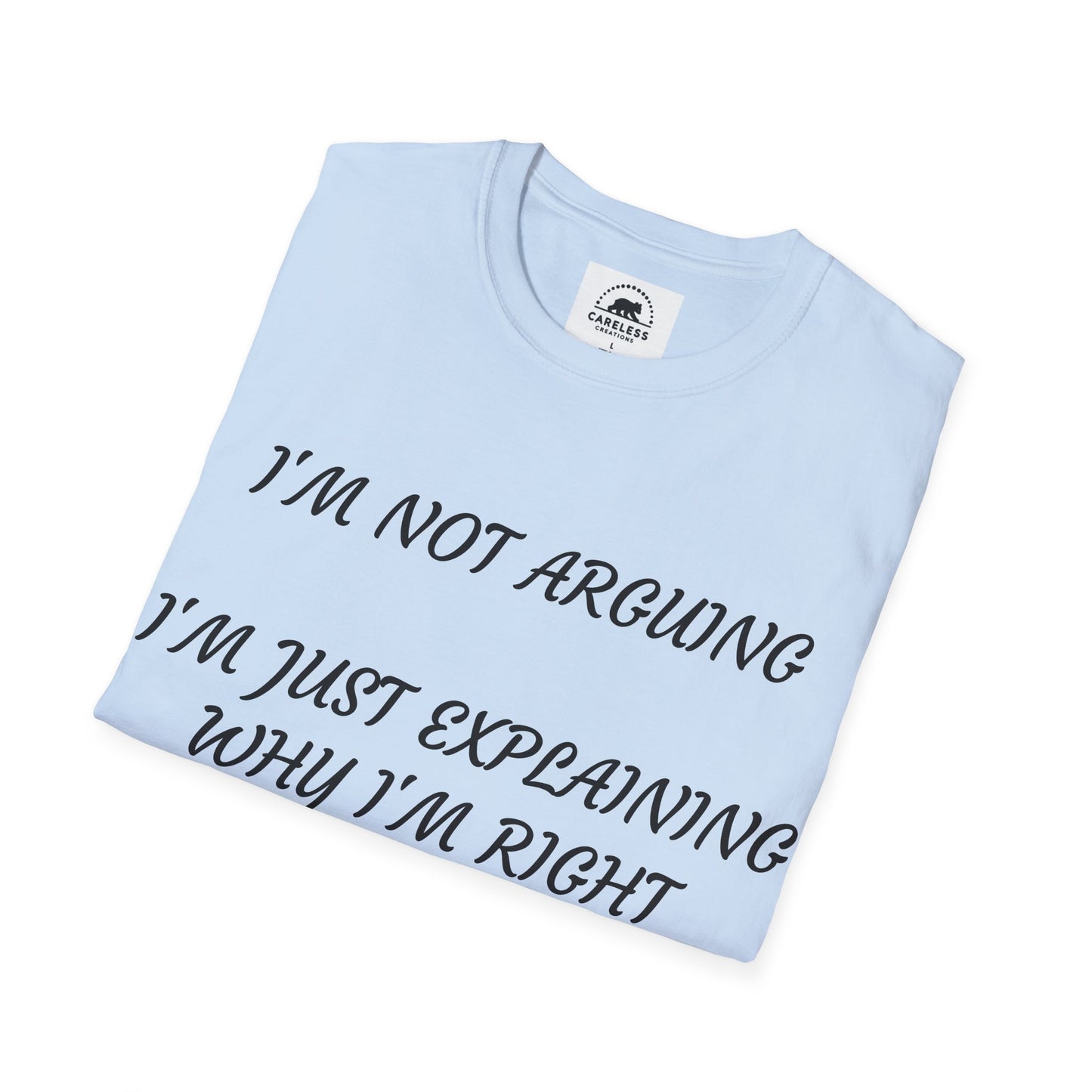 I’m Not Arguing, I’m Explaining Why I’m Right T-Shirt