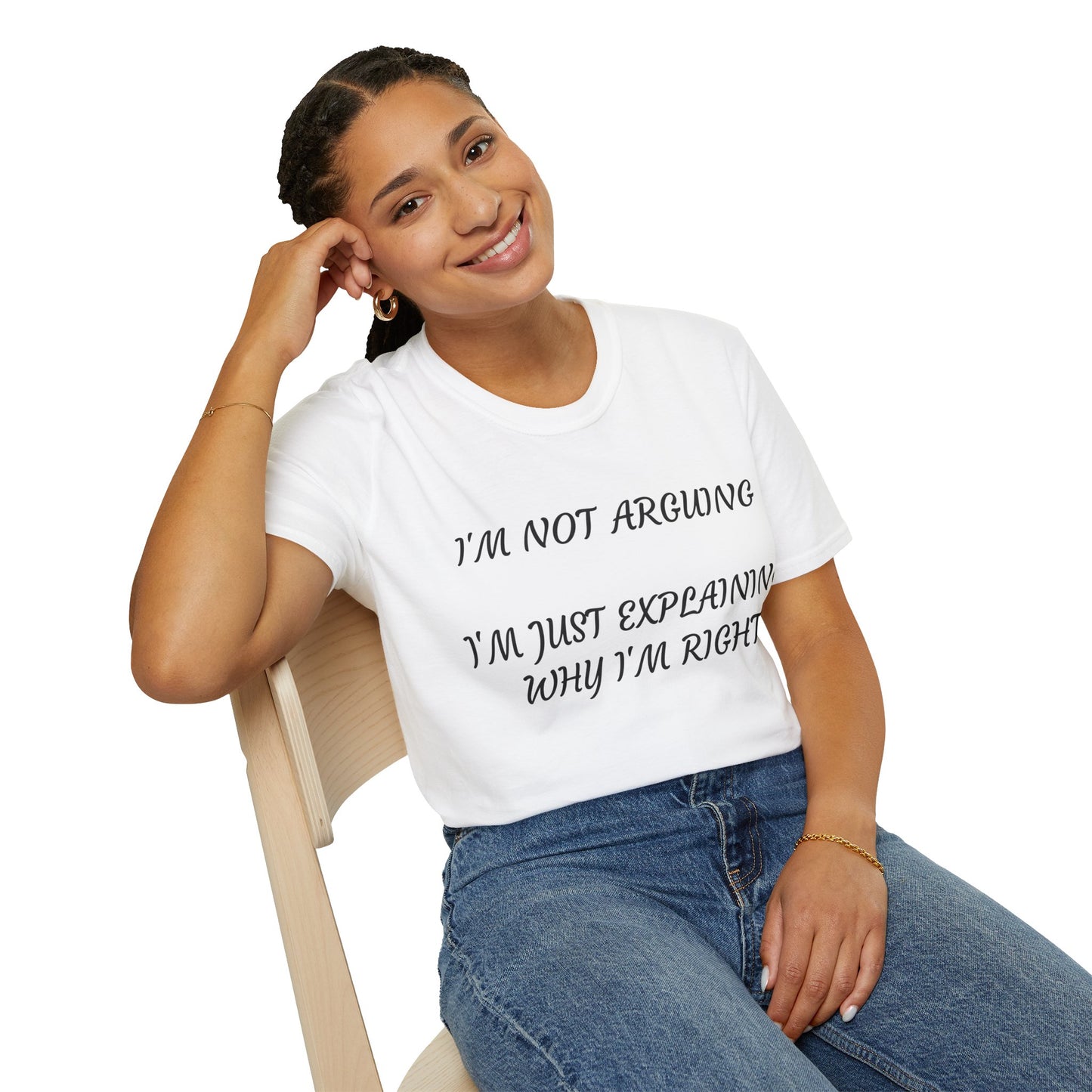 I’m Not Arguing, I’m Explaining Why I’m Right T-Shirt