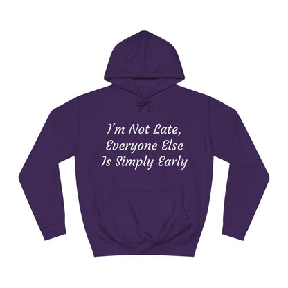 I’m Not Late, Everyone Else Is Simply Early Hoodie