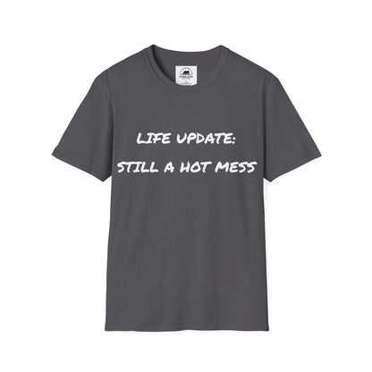 Life Update: Still A Hot Mess T-Shirt