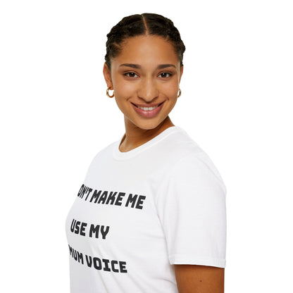 Don’t Make Me Use My Mum Voice T-Shirt