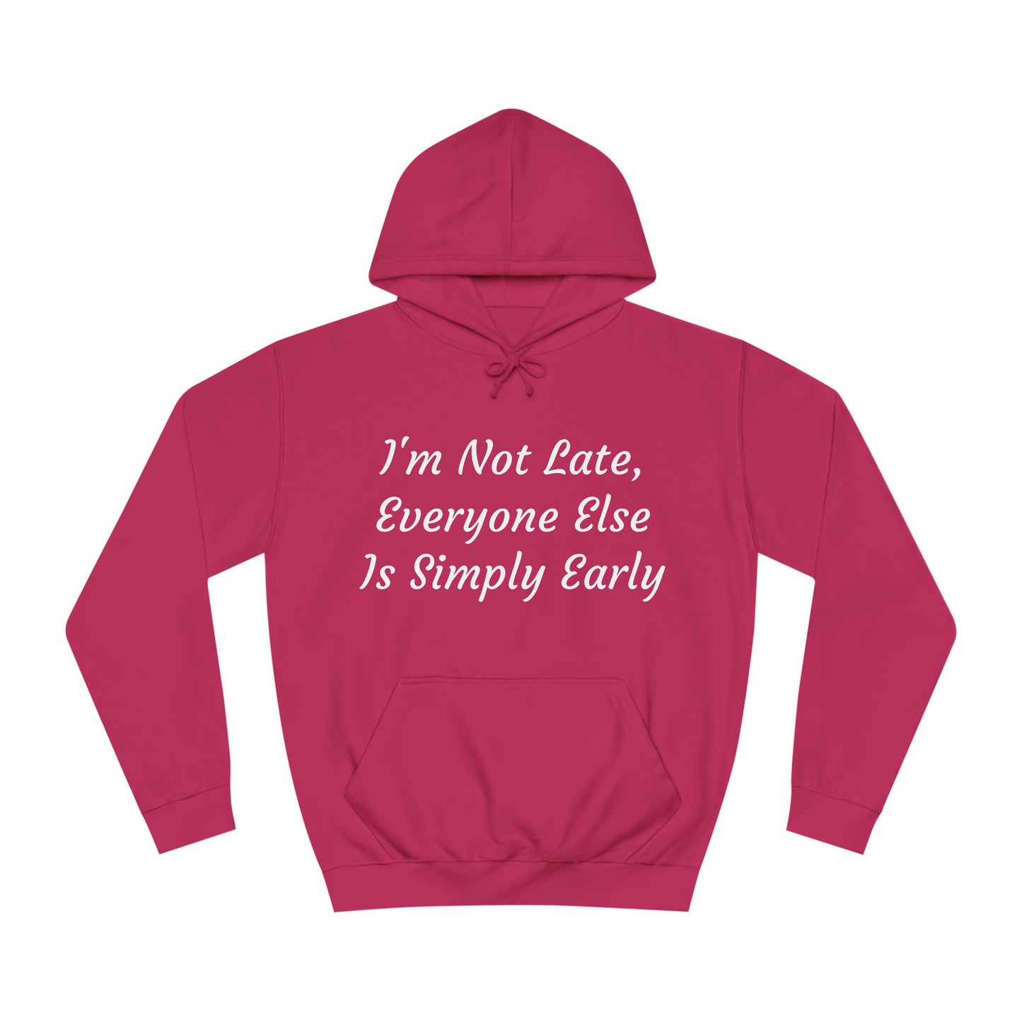 I’m Not Late, Everyone Else Is Simply Early Hoodie